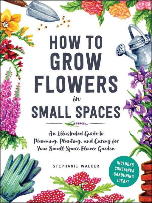 Cover image for An Illustrated Guide to Flower Gardening in Small Spaces